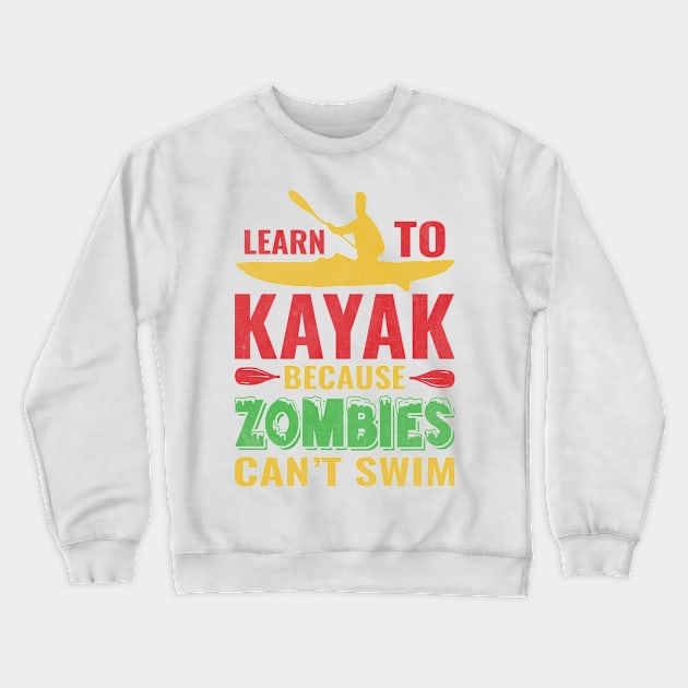 Learn To Kayak Because Zombies Can't Swim Crewneck Sweatshirt by  Big Foot Shirt Shop